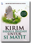 Buku Kirim Pahala Ibadah Untuk Si Mayit & Bid'ah Bid'ah Takziyah