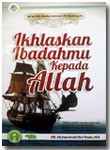 Buku Ikhlaskan Ibadahmu Kepada Allah