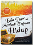 Buku Bila Dunia Menjadi Tujuan Hidup