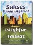 Buku Sukses Dunia Akhirat Dengan Istighfar Dan Taubat