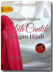 Buku Sungguh Engkau Lebih Cantik Dengan Hijab