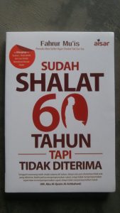 Buku Sudah Shalat 60 Tahun Tapi Tidak Diterima cover