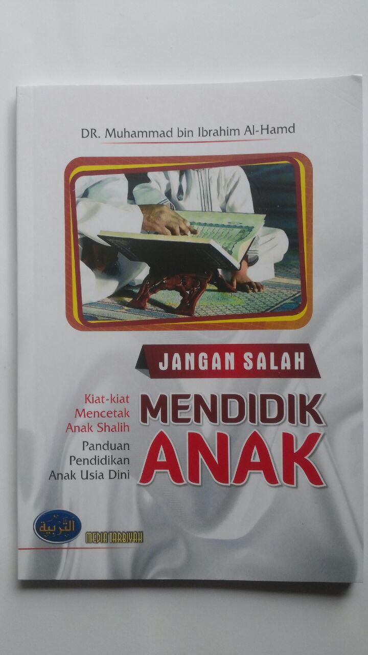 Buku Jangan Salah Mendidik Anak Kiat Mencetak Anak Shalih 25.000 15% 21.250 Media Tarbiyah DR. Muhammad bin Ibrahim Al-Hamd cover 2