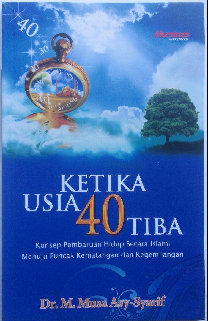 Buku Ketika Usia 40 Tiba Konsep Pembaruan Hidup Islami 20.000 15% 17.000 Mumtaza M. Musa Asy-Syarif cover 2
