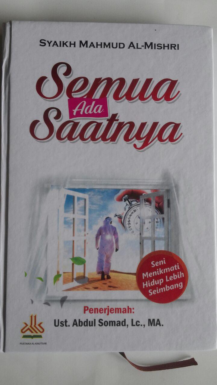 Buku Semua Ada Saatnya Seni Menikmati Hidup Lebih Seimbang 85.000 20% 68.000 Pustaka Al-Kautsar Mahmud Al-Mishri cover 3