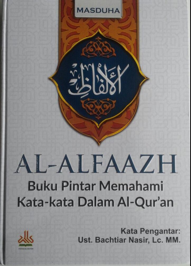 Buku Al-Alfaazh Buku Pintar Memahami Kata-Kata Dalam Al-Qur'an 298.000 20% 238.400 Pustaka Al-Kautsar Masduha cover 3