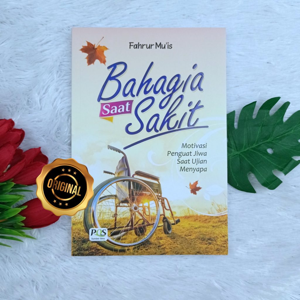 Buku Bahagia Saat Sakit Motivasi Penguat Jiwa Saat Ujian Menyapa