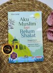 Buku Aku Muslim Tapi Belum Shalat